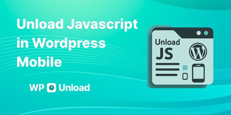 Illustration of unloading JavaScript in WordPress mobile